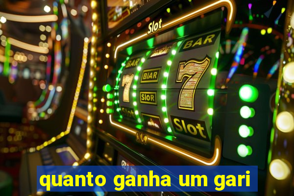 quanto ganha um gari